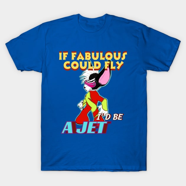 If FABULOUS COULD FLY, I'D BE A JET T-Shirt by Taz Maz Design